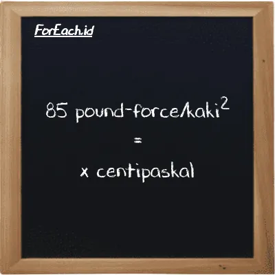 Example pound-force/foot<sup>2</sup> to centipascal conversion (85 lbf/ft<sup>2</sup> to cPa)